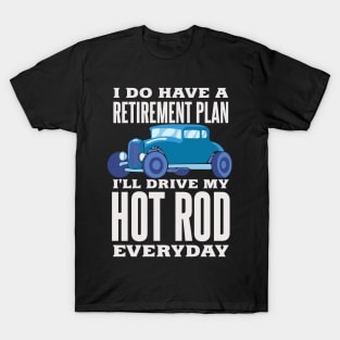 Retirement Plan Drive Hot Rod Everyday Fast Car Tuning T-Shirt